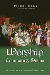 Worship as Community Drama: Introduction to Liturgy Evaluation - eBook