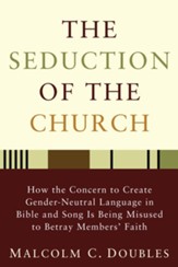 The Seduction of the Church: How the Concern to Create Gender-Neutral Language in Bible and Song Is Being Misused to Betray Members' Faith - eBook