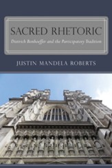 Sacred Rhetoric: Dietrich Bonhoeffer and the Participatory Tradition - eBook