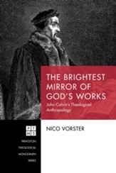 The Brightest Mirror of God's Works: John Calvin's Theological Anthropology - eBook