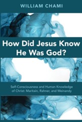 How Did Jesus Know He Was God?: Self-Consciousness and Human Knowledge of Christ: Maritain, Rahner, and Weinandy - eBook