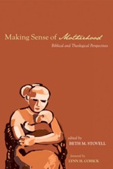 Making Sense of Motherhood: Biblical and Theological Perspectives - eBook
