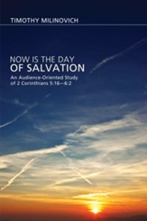 Now Is the Day of Salvation: An Audience-Oriented Study of 2 Corinthians 5:16-6:2 - eBook