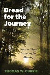 Bread for the Journey: Notes to Those Preparing for Ministry - eBook