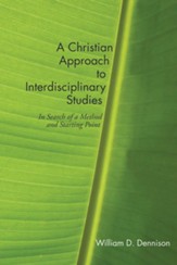 A Christian Approach to Interdisciplinary Studies: In Search of a Method and Starting Point - eBook