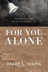 For You Alone: Emmanuel Levinas and the Answerable Life - eBook