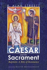 Caesar and the Sacrament: Baptism: A Rite of Resistance - eBook