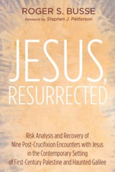 Jesus, Resurrected: Risk Analysis and Recovery of Nine Post-Crucifixion Encounters with Jesus in the Contemporary Setting of First-Century Palestine and Haunted Galilee - eBook