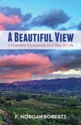 A Beautiful View: A Friendlier Christianity as a Way of Life - eBook