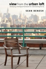 View from the Urban Loft: Developing a Theological Framework for Understanding the City - eBook