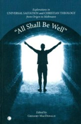 All Shall Be Well: Explorations in Universal Salvation and Christian Theology, from Origen to Moltmann - eBook