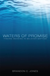 Waters of Promise: Finding Meaning in Believer Baptism - eBook