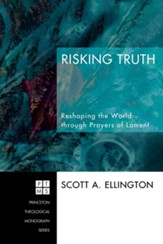 Risking Truth: Reshaping the World through Prayers of Lament - eBook