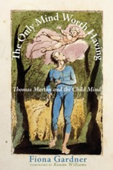 The Only Mind Worth Having: Thomas Merton and the Child Mind - eBook