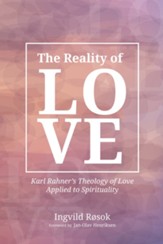 The Reality of Love: Karl Rahner's Theology of Love Applied to Spirituality - eBook
