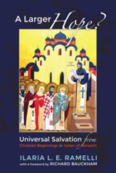 A Larger Hope?, Volume 1: Universal Salvation from Christian Beginnings to Julian of Norwich - eBook