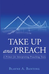 Take Up and Preach: A Primer for Interpreting Preaching Texts - eBook