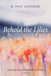 Behold the Lilies: Jesus and the Contemplation of Nature-A Primer - eBook