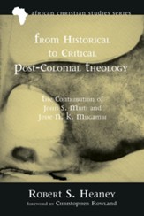From Historical to Critical Post-Colonial Theology: The Contribution of John S. Mbiti and Jesse N. K. Mugambi - eBook