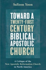 Toward a Twenty-First Century Biblical, Apostolic Church: A Critique of the New Apostolic Reformation Church in North America - eBook