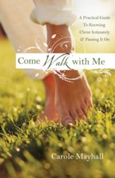 Come Walk with Me: A Woman's Personal Guide to Knowing God and Mentoring Others - eBook