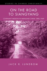 On the Road to Siangyang: Covenant Mission in Mainland China 1890-1949 - eBook