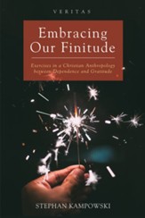 Embracing Our Finitude: Exercises in a Christian Anthropology between Dependence and Gratitude - eBook