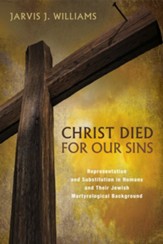 Christ Died for Our Sins: Representation and Substitution in Romans and Their Jewish Martyrological Background - eBook