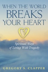 When the World Breaks Your Heart: Spiritual Ways of Living With Tragedy - eBook