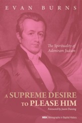 A Supreme Desire to Please Him: The Spirituality of Adoniram Judson - eBook