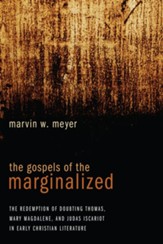 The Gospels of the Marginalized: The Redemption of Doubting Thomas, Mary Magdalene, and Judas Iscariot in Early Christian Literature - eBook