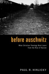 Before Auschwitz: What Christian Theology Must Learn from the Rise of Nazism - eBook