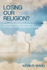 Losing Our Religion?: Changing Patterns of Believing and Belonging in Secular Western Societies - eBook