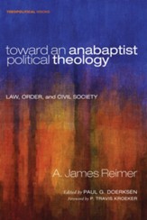 Toward an Anabaptist Political Theology: Law, Order, and Civil Society - eBook