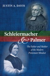 Schleiermacher and Palmer: The Father and Mother of the Modern Protestant Mindset - eBook