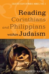 Reading Corinthians and Philippians within Judaism: Collected Essays of Mark D. Nanos, vol. 4 - eBook