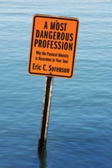 A Most Dangerous Profession: Why the Pastoral Ministry Is Hazardous to Your Soul - eBook