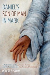 Daniel's Son of Man in Mark: A Redefinition of the Jerusalem Temple and the Formation of a New Covenant Community - eBook