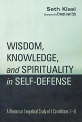 Wisdom, Knowledge, and Spirituality in Self-defense: A Rhetorical Exegetical Study of 1 Corinthians 1-6 - eBook