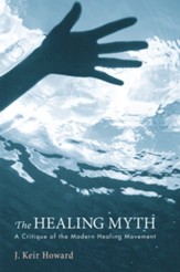 The Healing Myth: A Critique of the Modern Healing Movement - eBook