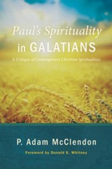 Paul's Spirituality in Galatians: A Critique of Contemporary Christian Spiritualities - eBook