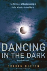 Dancing in the Dark, Revised Edition: The Privilege of Participating in God's Ministry in the World - eBook