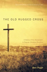The Old Rugged Cross: A History of the Atonement in Popular Christian Devotion - eBook