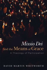 Missio Dei and the Means of Grace: A Theology of Participation - eBook