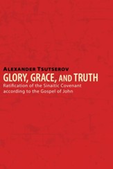 Glory, Grace, and Truth: Ratification of the Sinaitic Covenant according to the Gospel of John - eBook