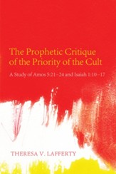 The Prophetic Critique of the Priority of the Cult: A Study of Amos 5:21-24 and Isaiah 1:10-17 - eBook