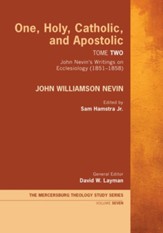 One, Holy, Catholic, and Apostolic, Tome 2: John Nevin's Writings on Ecclesiology (1851-1858) - eBook