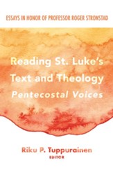 Reading St. Luke's Text and Theology: Pentecostal Voices: Essays in Honor of Professor Roger Stronstad - eBook
