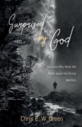 Surprised by God: How and Why What We Think about the Divine Matters - eBook
