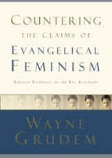 Countering the Claims of Evangelical Feminism: Biblical Responses to the Key Questions - eBook
